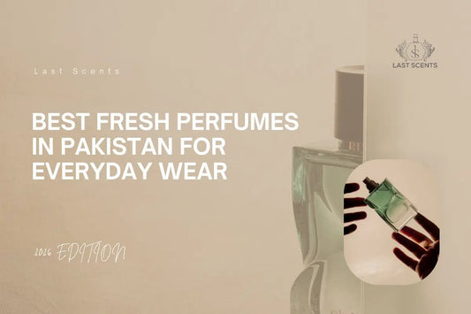 Best Fresh Perfumes in Pakistan for Everyday Wear - Last Scents