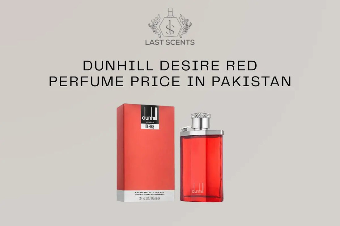 Dunhill Desire Red Price in Pakistan: Full Review and Notes Breakdown - Last Scents