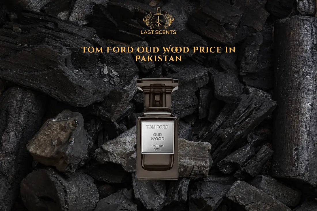 Tom Ford Oud Wood Price in Pakistan: Complete Review and Notes Breakdown - Last Scents