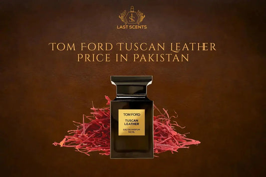 Tom Ford Tuscan Leather Price in Pakistan – Is It Worth It? - Last Scents